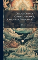Opera Omnia / Chrysostomos, Johannes, Volume 13... (Latin Edition) 1024583244 Book Cover