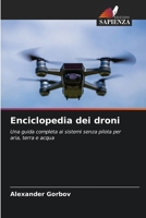 Enciclopedia dei droni: Una guida completa ai sistemi senza pilota per aria, terra e acqua (Italian Edition) 6208710715 Book Cover