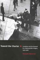 Toward the Charter: Canadians and the Demand for a National Bill of Rights, 1929-1960 077352536X Book Cover