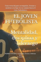 El Joven Futbolista: Mentalidad, Disciplina y Liderazgo (Spanish Edition) B0FLWKXMZ7 Book Cover