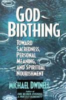 God-Birthing: Toward Sacredness, Personal Meaning, and Spiritual Nourishment 0892436409 Book Cover