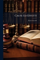 Cause Ed Effetti: Note Sulle Presenti Condizioni Dell'avvocatura E Su Di Un Nuovo Ordinamento Di Essa 1149630426 Book Cover