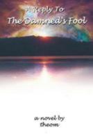 A Reply To The Damned's Fool 1505266521 Book Cover