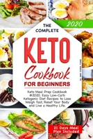 The Complete Keto Cookbook for Beginners: Keto Meal Prep Cookbook #2020. Easy Low-Carb Ketogenic Diet Recipes to Lose Weigh fast, Reset Your Body and Live a Healthy Life. (21 Days Meal Plan Included) B084NXY62B Book Cover