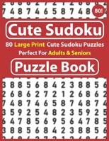 Cute Sudoku Puzzle Book: Perfect For Adults & Seniors: Sudoku Puzzle Game for all the Family & Brain Game for Adults with Solutions- Easy to Hard Sudoku Puzzles-One Puzzle in Per Page B08T6JY9TY Book Cover