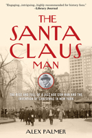 The Santa Claus Man: The Rise and Fall of a Jazz Age Con Man and the Invention of Christmas in New York 1493008447 Book Cover