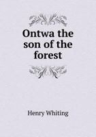 Ontwa, the Son of the Forest: A Poem 1275693660 Book Cover