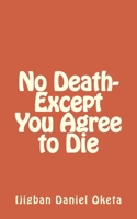 No Death-Except You Agree to Die 154559547X Book Cover