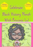 Celebrate Black History Month With Princess Lu! 0578467429 Book Cover