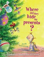 Where Did They Hide My Presents? Silly Dilly Christmas Songs 141696830X Book Cover