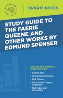 Study Guide to The Faerie Queene and Other Works by Edmund Spenser (Bright Notes) 1645420906 Book Cover