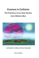 Cosmos in Collision BW: The Prehistory of our Solar System, and of Modern Man 1497542634 Book Cover