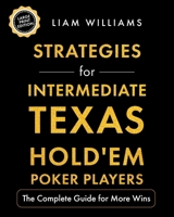 Strategies for Intermediate Texas Hold'em Poker Players: The Complete Guide for More Wins, Large Print Edition (Games, Large Print Editions) B0HGQLXB2L Book Cover