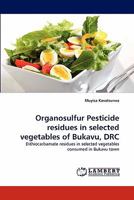 Organosulfur Pesticide residues in selected vegetables of Bukavu, DRC: Dithiocarbamate residues in selected vegetables consumed in Bukavu town 3844394958 Book Cover