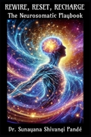 Rewire, Reset, Recharge: The Neurosomatic Playbook (Life in the Bliss Lane) B0F149BDN8 Book Cover