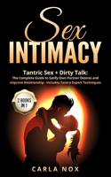 Sex Intimacy: Tantric Sex + Dirty Talk -2 Books in 1: The Complete Guide to Satify Own Partner Desires and Improve Relationship - Includes Tantra Expert Techniques 1802164014 Book Cover