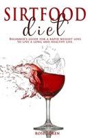 Sirtfood Diet: Beginners guide for a rapid weight loss to live a long and healthy life B088SZKNT1 Book Cover