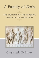 A Family of Gods: The Worship of the Imperial Family in the Latin West (Societas: Historical Studies In Classical Culture) 0472130056 Book Cover