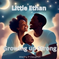 Little Ethan, Growing up Strong.: A little boy growing up journey from being a newborn to a toddler. B0F11Q2THT Book Cover