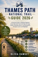 THAMES PATH NATIONAL TRAIL GUIDE 2026: A Practical Guide to Walking England's Iconic Riverside Trail with Stage-by-Stage Routes, Planning Advice, Accommodation, Transport, and Local Highlights B0HCL981J9 Book Cover