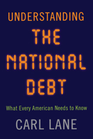 Understanding the National Debt: What Every American Needs to Know 1594162654 Book Cover
