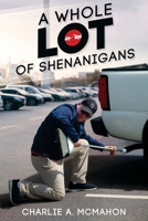 A Whole LOT of Shenanigans 1722823267 Book Cover