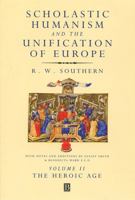 Scholastic Humanism and the Unification of Europe, Volume II: The Heroic Age 0631220798 Book Cover