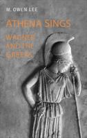 Athena Sings: Wagner and the Greeks 0802085806 Book Cover