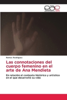 Las connotaciones del cuerpo femenino en el arte de Ana Mendieta (Spanish Edition) 613943906X Book Cover