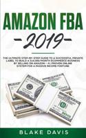 Amazon FBA 2019: The Ultimate Step-by-Step Guide to a Successful Private Label to Build a $10,000/Month E-Commerce Business By Selling on Amazon - #1 Proven Online System For A Passive Income Fortune 1082150347 Book Cover