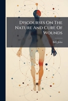 Discourses On The Nature And Cure Of Wounds 124695639X Book Cover