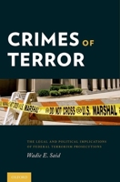 Crimes of Terror: The Legal and Political Implications of Federal Terrorism Prosecutions 0199969493 Book Cover