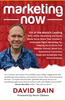 Marketing Now: 134 of the World's Leading SEO, Online Advertising and Social Media Gurus Share Their Number 1, Actionable Digital Marketing Tip, Helping You to Grow Your Website Visitors, Boost Your E 1640859233 Book Cover