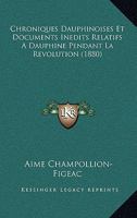 Chroniques Dauphinoises Et Documents Inedits Relatifs A Dauphine Pendant La Revolution (1880) 1160829950 Book Cover