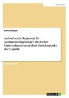 Aufstrebende Regionen f�r Auslandsverlagerungen deutscher Unternehmen unter dem Gesichtspunkt der Logistik 3956842782 Book Cover