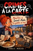 CRIMES À LA CARTE Tome 1 : Meurtre à Saint-Malo, la galette de trop: Humour, romance et rebondissements savoureux : le premier tome d’une série cosy ... dans une nouvelle ville ! (French Edition) B0FD2YR9NC Book Cover