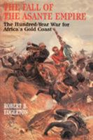 Fall of the Asante Empire: The Hundred-Year War for Africa's Gold Coast 0029089263 Book Cover