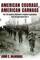 American Courage, American Carnage: The 7th Infantry Regiment's Combat Experience, 1812 Through World War II 0826223354 Book Cover