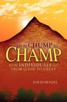 From Chump to Champ: How Individuals Go from Good to Great 1480132950 Book Cover