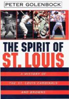 The Spirit of St. Louis: A History of the St. Louis Cardinals and Browns 0380798808 Book Cover