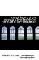 Annual Report of the Railroad Commissioners of the State of New Hampshire 1248893638 Book Cover