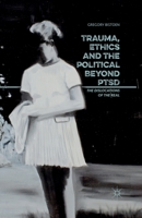 Trauma, Ethics and the Political Beyond Ptsd: The Dislocations of the Real 134969892X Book Cover