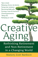 Creative Aging: Rethinking Retirement and Non-Retirement in a Changing World 1594732817 Book Cover