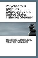 Polychaetous Annelids Collected by the United States Fisheries Steamer 0548887292 Book Cover