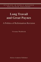 Long Travail and Great Paynes: A Politics of Reformation Revision 0792369556 Book Cover