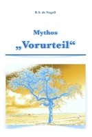 Mythos Vorurteil: Es sind nicht die Dinge, die uns beuruhigen, sondern das was wir darüber denken!! B0C125C3T3 Book Cover