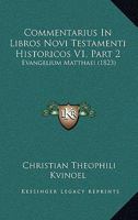 Commentarius In Libros Novi Testamenti Historicos V1, Part 2: Evangelium Matthaei (1823) 1120961645 Book Cover