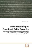 Nanopatterning of Functional Oxide Ceramics: Nanostructure fabrication using Inorganic Sols and Electron Beam Lithography 3639160134 Book Cover