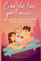 Créer des liens par l'amour: Naviguer dans la famille et les relations B0F79YPT43 Book Cover