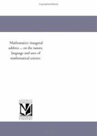 Mathematics: inaugural address on the nature, language and uses of mathematical science 1418195871 Book Cover